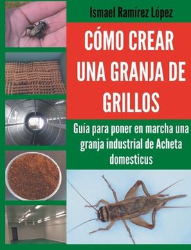 portada Cómo crear una granja de grillos: Guía para poner en marcha una granja industrial de Acheta domesticus (in Spanish)