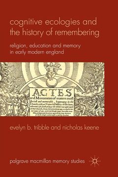 portada Cognitive Ecologies and the History of Remembering: Religion, Education and Memory in Early Modern England (en Inglés)