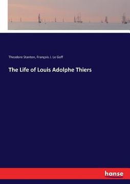 portada The Life of Louis Adolphe Thiers (en Inglés)
