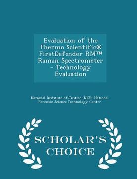 portada Evaluation of the Thermo Scientific(r) Firstdefender Rm(tm) Raman Spectrometer - Technology Evaluation - Scholar's Choice Edition (in English)