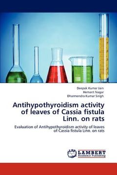portada antihypothyroidism activity of leaves of cassia fistula linn. on rats (en Inglés)