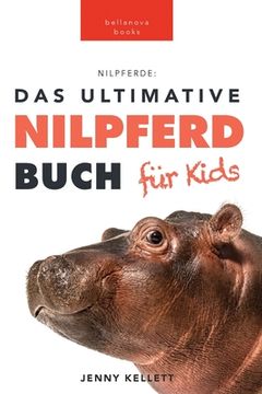 portada Nilpferde Das Ultimative Nilpferde Buch für Kids: 100+ erstaunliche Fakten über Nilpferde, Fotos, Quiz und Mehr (en Alemán)