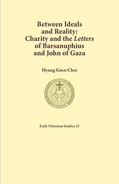 portada Between Ideals and Reality: Charity and the Letters of Barsanuphius and John of Gaza (in English)