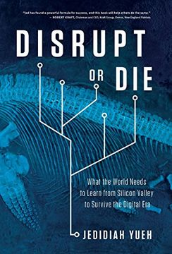 portada Disrupt or Die: What the World Needs to Learn From Silicon Valley to Survive the Digital era (en Inglés)
