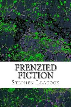 portada Frenzied Fiction: (Stephen Leacock Classics Collection) (in English)