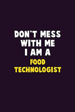 portada Don't Mess With me, i am a Food Technologist: 6x9 Career Pride 120 Pages Writing Nots (en Inglés)