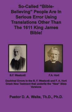 portada So-called "Bible-Believing" People Are in Serious Error Using Translations Other Than The 1611 King James Bible: Doctrinal Errors in the Westcott and (in English)