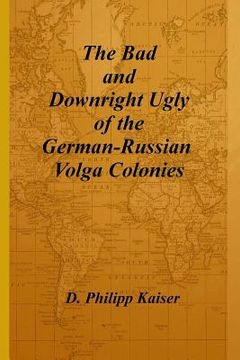 portada The Bad and Downright Ugly of the German-Russian Volga Colonies (en Inglés)