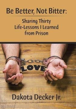 portada Be Better, Not Bitter: : Sharing Thirty Life Lessons I Learned from Prison
