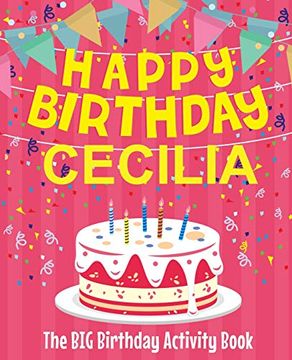 portada Happy Birthday Cecilia - the big Birthday Activity Book: (Personalized Children's Activity Book) (en Inglés)
