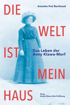 portada Die Welt ist mein Haus: Das Leben der Anny Klawa-Morf (in German)