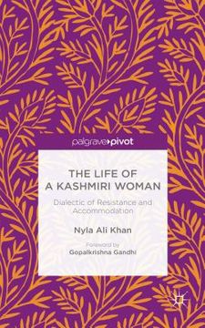 portada The Life of a Kashmiri Woman: Dialectic of Resistance and Accommodation (en Inglés)