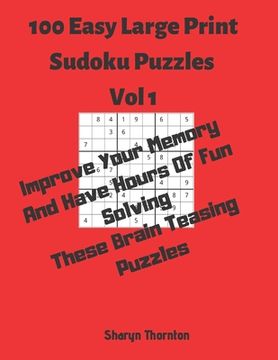 portada 100 Easy Large Print Sudoku Puzzles Vol 1: Improve Your Memory And Have Hours Of Fun Solving These Brain Teasing Puzzles (en Inglés)