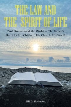 portada The Law and the Spirit of Life: Paul, Romans and the World -- The Father's Heart for His Children, His Church, His World (en Inglés)