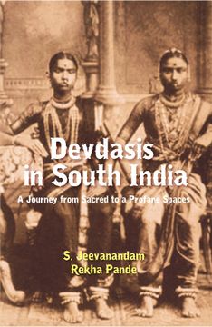 portada Devdasis in South India: A Journey From Sacred to a Profane Spaces [Hardcover] (en Inglés)