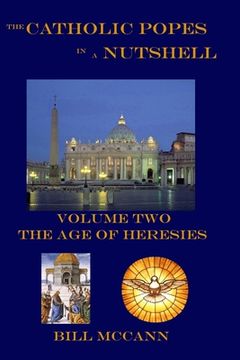 portada The Catholic Popes in a Nutshell Volume 2: The Age of Heresies (en Inglés)