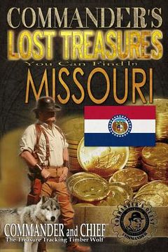 portada Commander's Lost Treasures You Can Find In Missouri: Follow the Clues and Find Your Fortunes! (en Inglés)