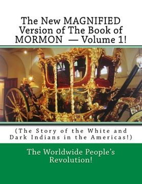 portada The New MAGNIFIED Version of The Book of MORMON ? Volume 1!: (The Story of the White and Dark Indians in the Americas!) (en Inglés)