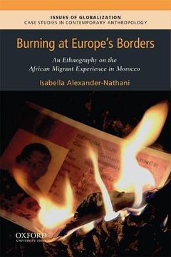 portada Burning at Europe'S Borders: An Ethnography on the African Migrant Experience in Morocco (Issues of Globalization: Case Studies in Contemporary Anthropology) (in English)