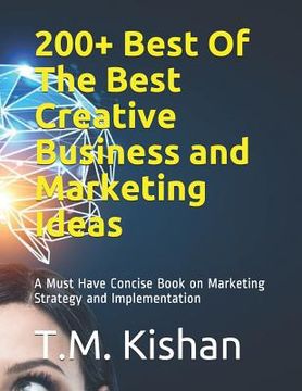 portada 200+ Best Of The Best Creative Business and Marketing Ideas: A Must Have Concise Book on Marketing Strategy and Implementation (en Inglés)