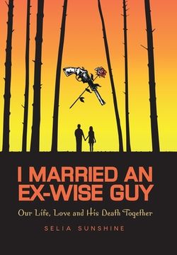 portada I Married An Ex-Wise Guy: Our Life, Love and his death together (en Inglés)