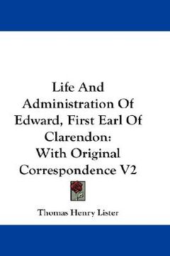 portada life and administration of edward, first earl of clarendon: with original correspondence v2 (en Inglés)