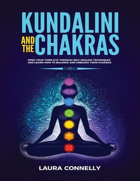 portada Kundalini and the Chakras: Open Your Third Eye Through Self-Healing Techniques and Learn How to Balance and Unblock Your Chakras (en Inglés)