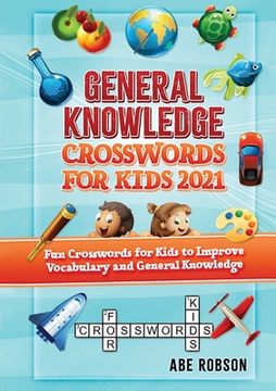 portada General Knowledge Crosswords for Kids 2021: Fun Crosswords for Kids to Improve Vocabulary and General (in English)