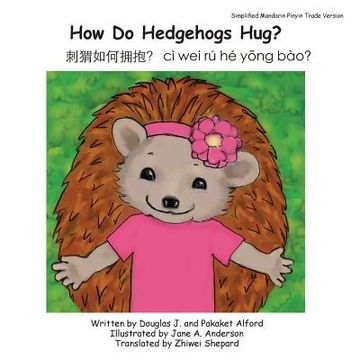 portada How Do Hedgehogs Hug? Simplified Mandarin Pinyin Trade Version: - Many Ways to Show Love (en Inglés)