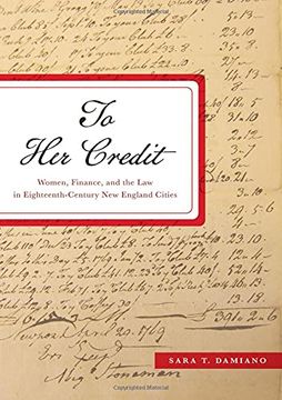 portada To her Credit: Women, Finance, and the law in Eighteenth-Century new England Cities (Studies in Early American Economy and Society From the Library Company of Philadelphia) (en Inglés)