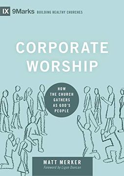 portada Corporate Worship: How the Church Gathers as God'S People (9Marks: Building Healthy Churches) (en Inglés)