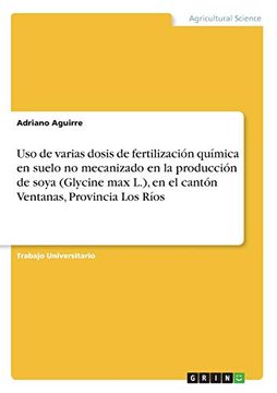 portada Uso de Varias Dosis de Fertilización Química en Suelo no Mecanizado en la Producción de Soya (Glycine max L. ), en el Cantón Ventanas, Provincia los Ríos