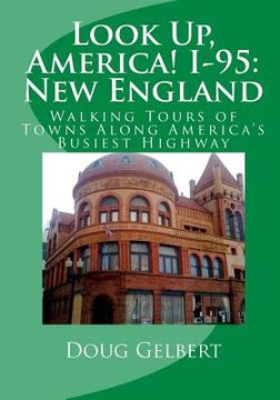 portada Look Up, America! I-95: New England: Walking Tours of Towns Along America's Busiest Highway (en Inglés)