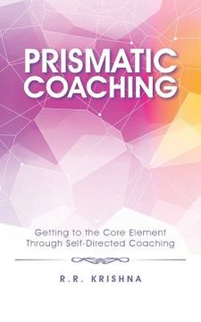 portada Prismatic Coaching: Getting to the Core Element Through Self-Directed Coaching