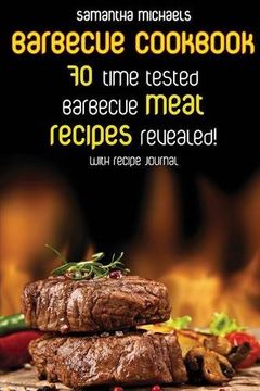 portada Barbecue Cookbook: 70 Time Tested Barbecue Meat Recipes....Revealed! (with Recipe Journal)