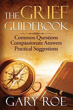 portada The Grief Guidebook: Common Questions, Compassionate Answers, Practical Suggestions (Good Grief) (en Inglés)