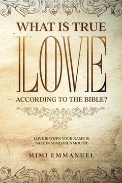 portada What is True Love According to the Bible? "Love is When Your Name is Safe in Someone'S Mouth": 2 (The Truth, Love & god Series) 