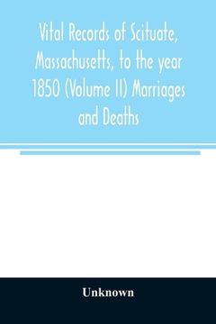 portada Vital Records of Scituate, Massachusetts, to the Year 1850 (Volume ii) Marriages and Deaths (in English)