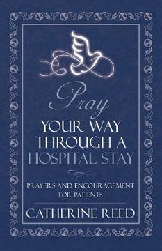 portada Pray Your Way Through a Hospital Stay: Prayers and Encouragement for Patients (in English)