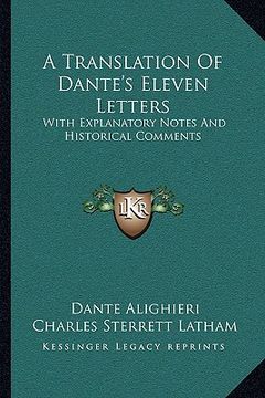 portada a translation of dante's eleven letters: with explanatory notes and historical comments (in English)