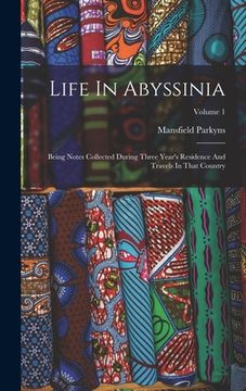 portada Life In Abyssinia: Being Notes Collected During Three Year's Residence And Travels In That Country; Volume 1 (in English)
