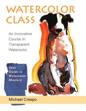 portada Watercolor Class: An Innovative Course in Transparent Watercolor (Latest Edition) (en Inglés)