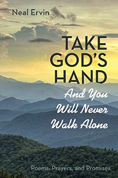 portada Take God's Hand and you Will Never Walk Alone: Poems, Prayers, and Promises (en Inglés)