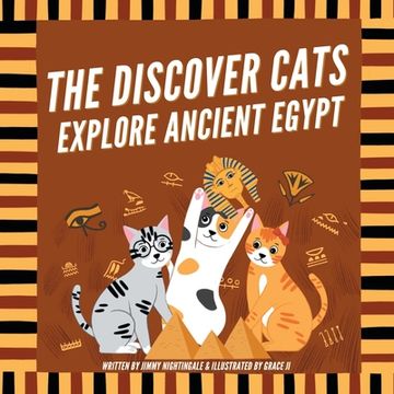 portada The Discover Cats Explore Ancient Egypt: A Children's Book About Ancient Egyptian Culture, Mythology, and History (in English)