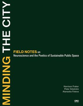 portada Minding the City: Field Notes on Neuroscience and the Poetics of Sustainable Public Space (en Inglés)