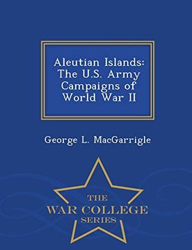 portada Aleutian Islands: The U. S. Army Campaigns of World war ii - war College Series (en Inglés)