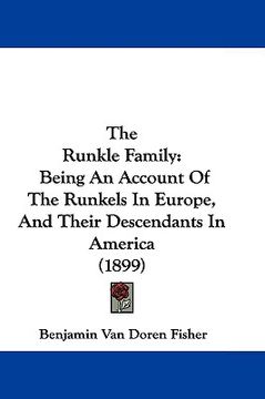 portada the runkle family: being an account of the runkels in europe, and their descendants in america (1899) (en Inglés)