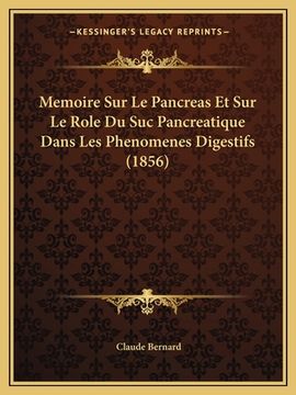 portada Memoire Sur Le Pancreas Et Sur Le Role Du Suc Pancreatique Dans Les Phenomenes Digestifs (1856) (en Francés)