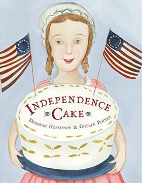 portada Independence Cake: A Revolutionary Confection Inspired by Amelia Simmons, Whose True History is Unfortunately Unknown (en Inglés)