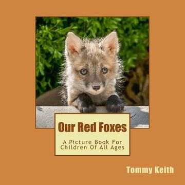 portada Our Red Foxes: A Picture Book For Children Of All Ages (en Inglés)